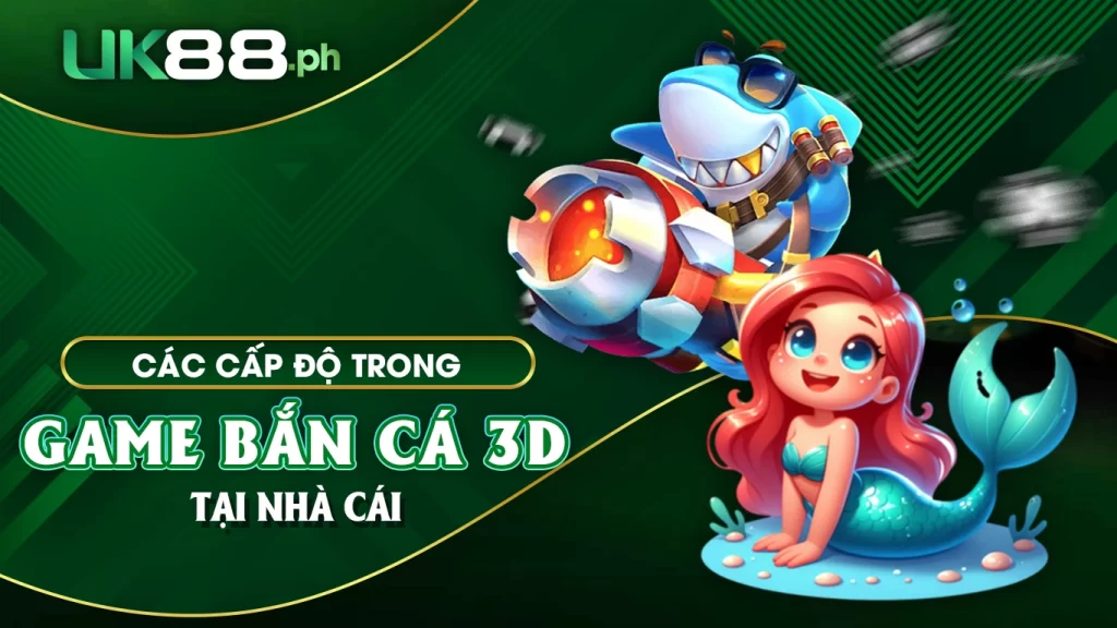 Các cấp độ có trong game bắn cá 3d tại nhà cái