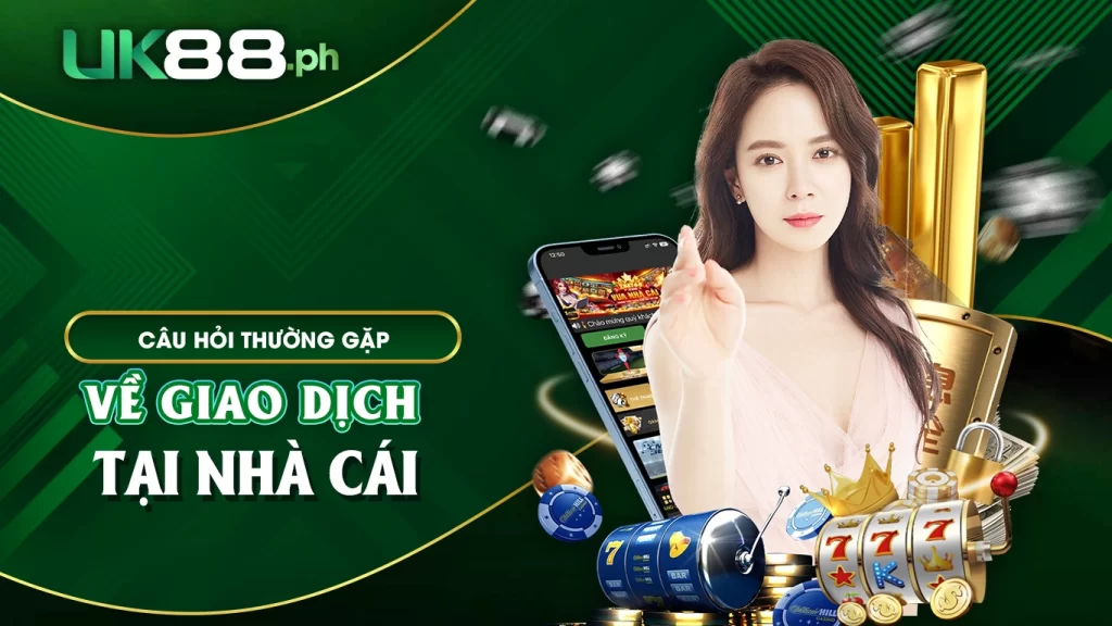 Câu hỏi thường gặp về giao dịch tại nhà cái