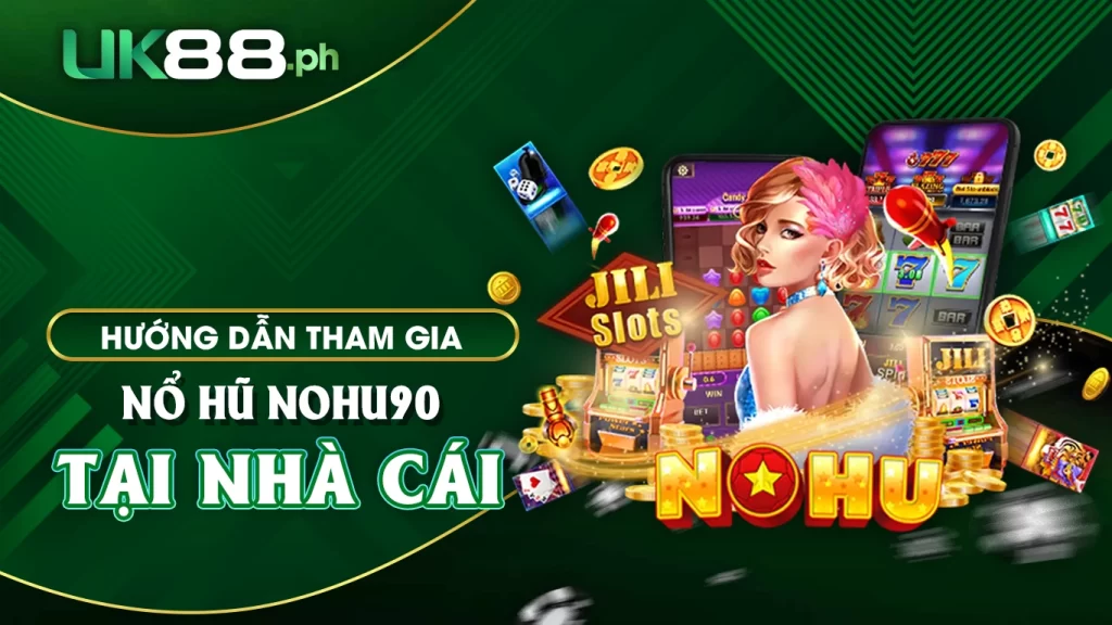 Hướng dẫn tham gia nổ hũ nohu90 tại nhà cái